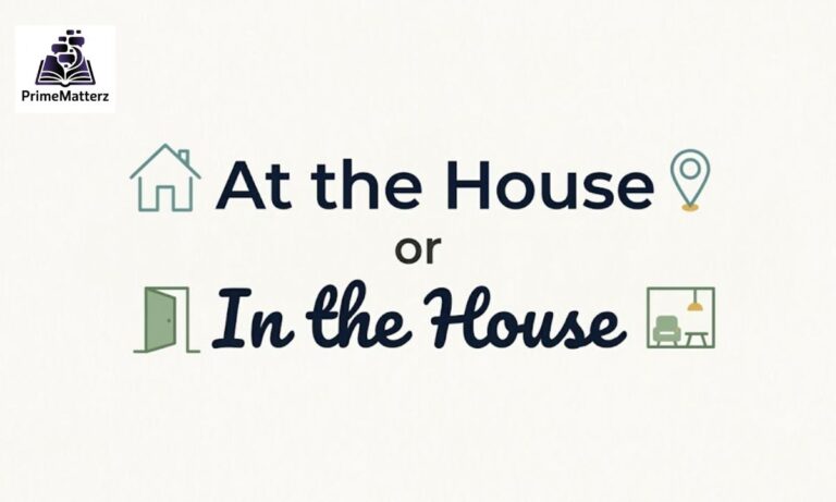 "At the House" or "In the House": What's the Real Difference?