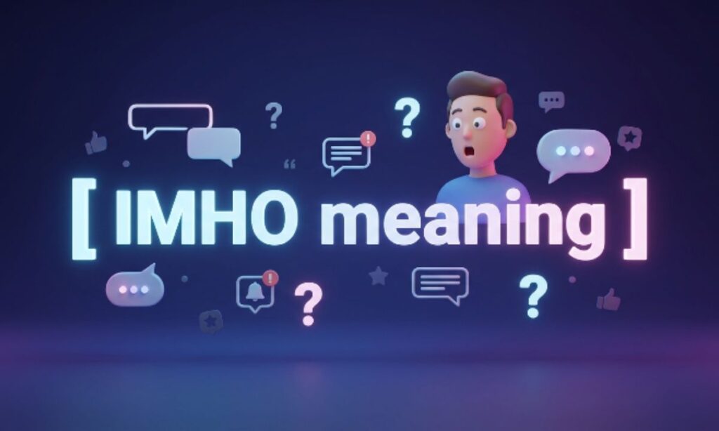 IMHO Meaning What It Stands For and How to Use It