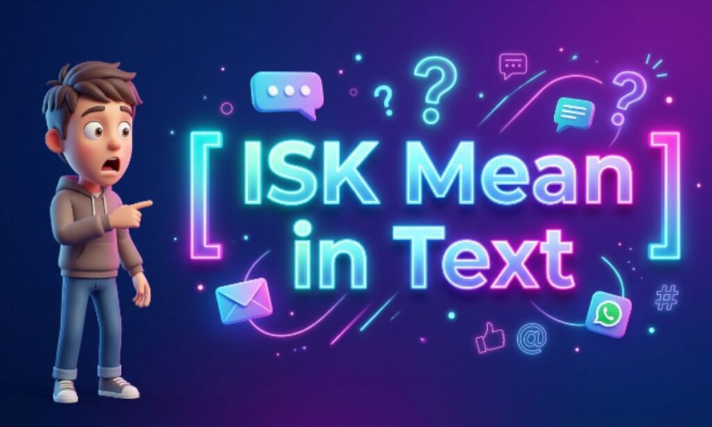 ISK Mean in Text What It Really Means and How to Use It