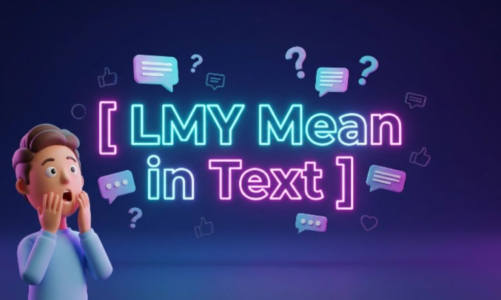 What Does LMY Mean in Text Full Meaning, Uses, and Examples
